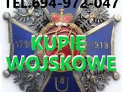 KUPIE WOJSKOWE STARE ODZNACZENIA,ODZNAKI,MEDALE,ORDERY TELEFON 694972047