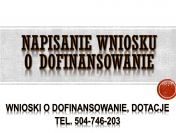 Ile kosztuje napisanie wniosku o dotacje? tel. 504-746-203, Jaka cena,