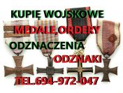 KUPIĘ WOJSKOWE STARE ODZNACZENIA,ODZNAKI,MEDALE,ORDERY TELEFON 694972047