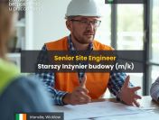 Senior Site Engineer – Starszy Inżynier Budowy – Kierownik robót (m/k)